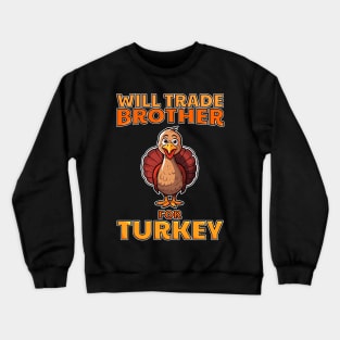 Will Trade Brother For Turkey Funny Thanksgiving Crewneck Sweatshirt